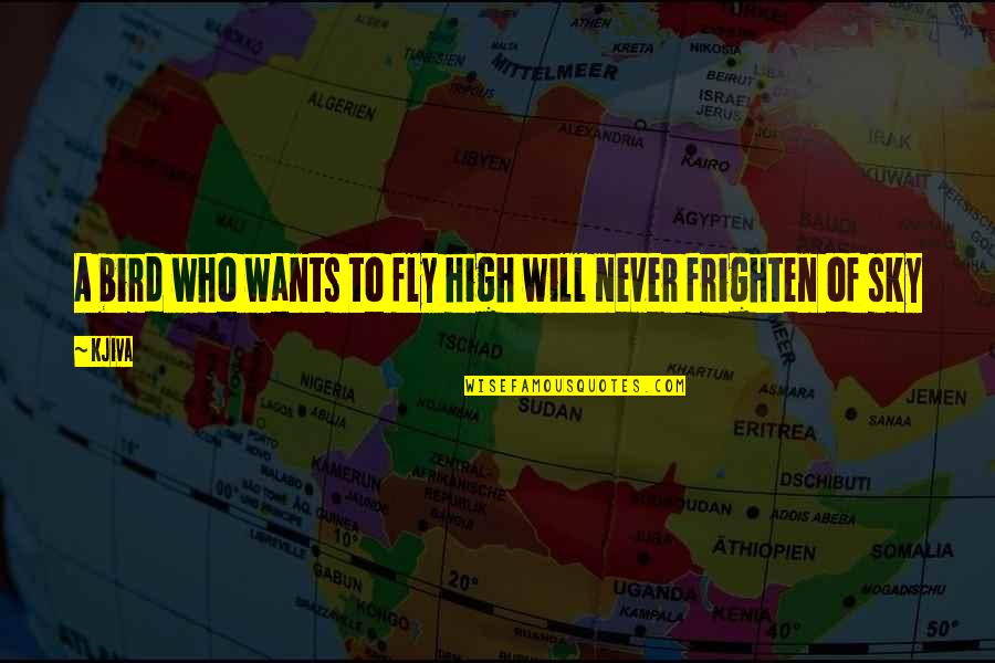 I Will Fly High Quotes By Kjiva: A bird who wants to fly high will