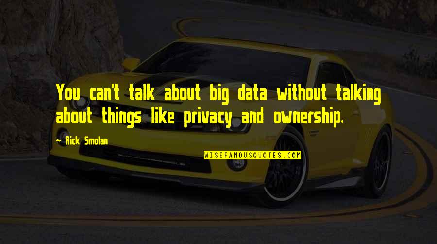 I Will Forgive But I Won't Forget Quotes By Rick Smolan: You can't talk about big data without talking