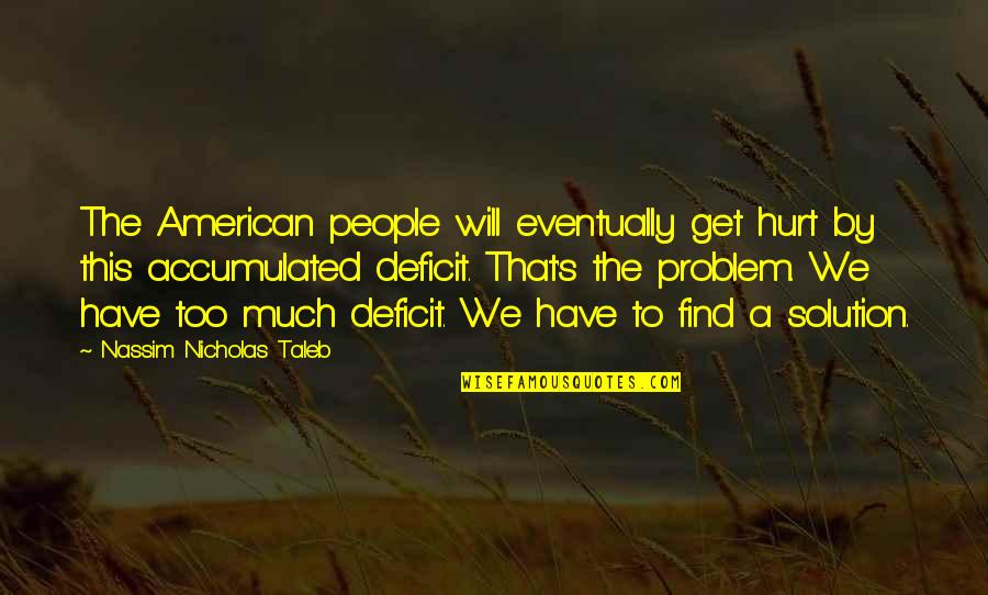 I Will Get There Eventually Quotes By Nassim Nicholas Taleb: The American people will eventually get hurt by