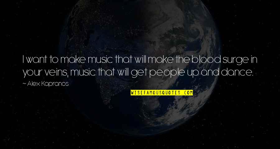 I Will Get Up Quotes By Alex Kapranos: I want to make music that will make