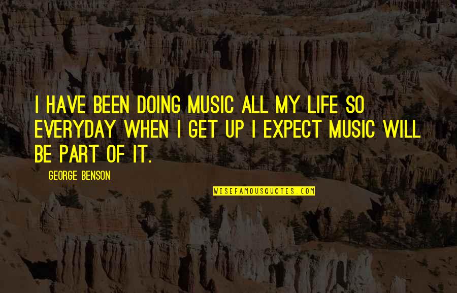 I Will Get Up Quotes By George Benson: I have been doing music all my life