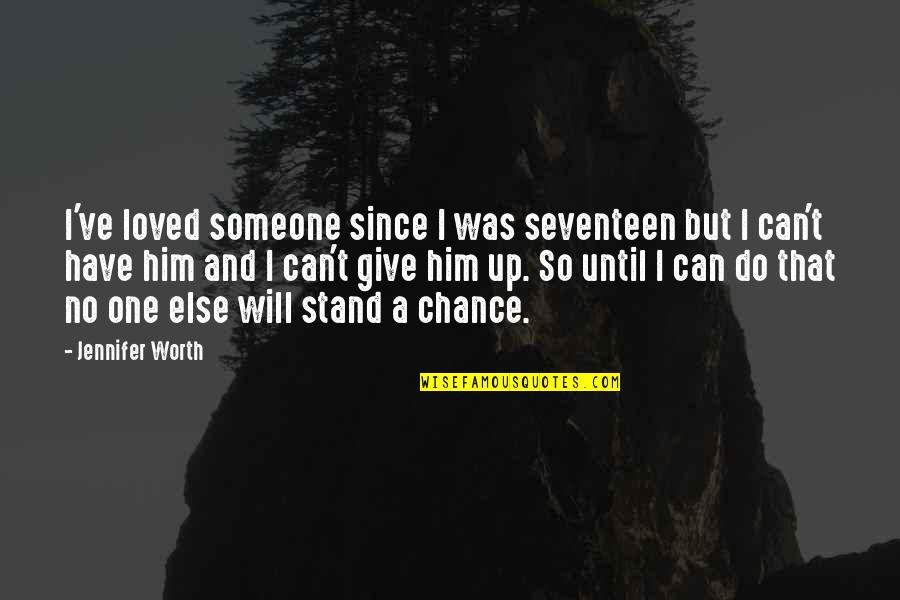 I Will Give Up Quotes By Jennifer Worth: I've loved someone since I was seventeen but
