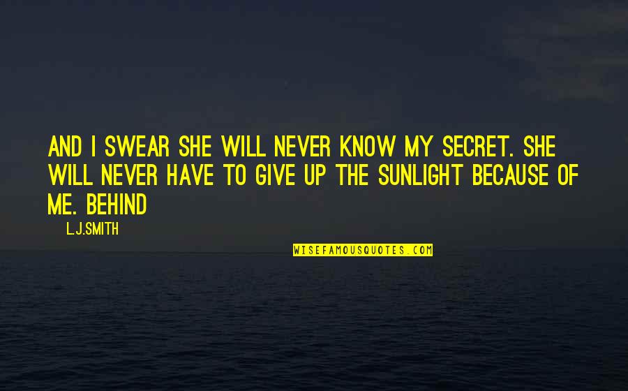 I Will Give Up Quotes By L.J.Smith: And I swear she will never know my