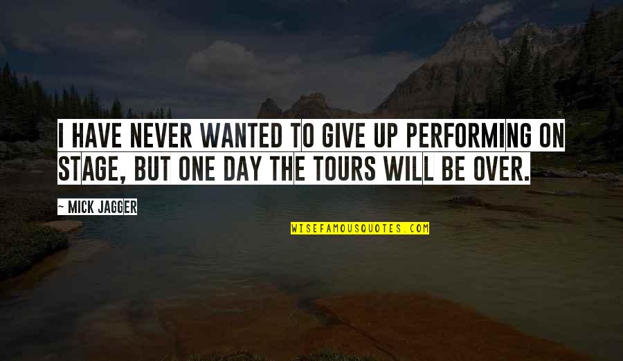 I Will Give Up Quotes By Mick Jagger: I have never wanted to give up performing