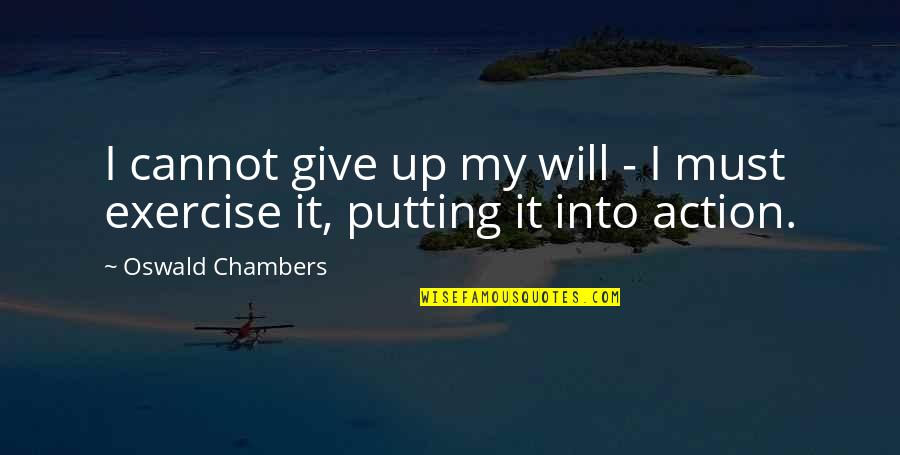 I Will Give Up Quotes By Oswald Chambers: I cannot give up my will - I