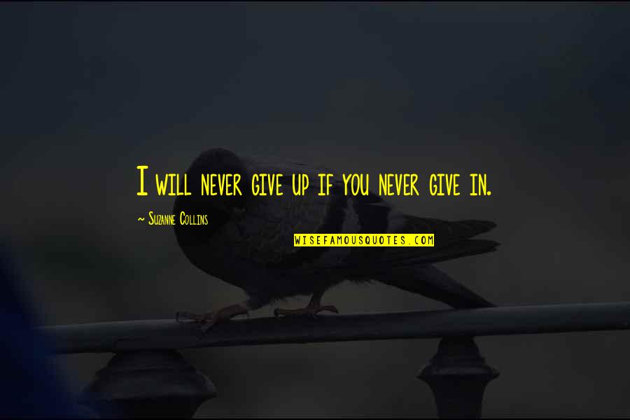 I Will Give Up Quotes By Suzanne Collins: I will never give up if you never
