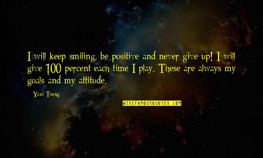 I Will Give Up Quotes By Yani Tseng: I will keep smiling, be positive and never