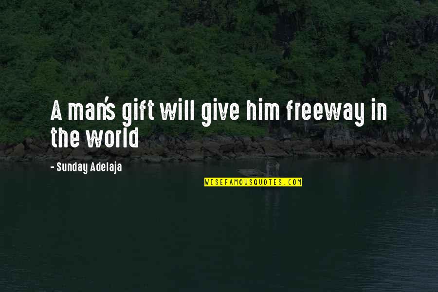 I Will Give You My Life Quotes By Sunday Adelaja: A man's gift will give him freeway in