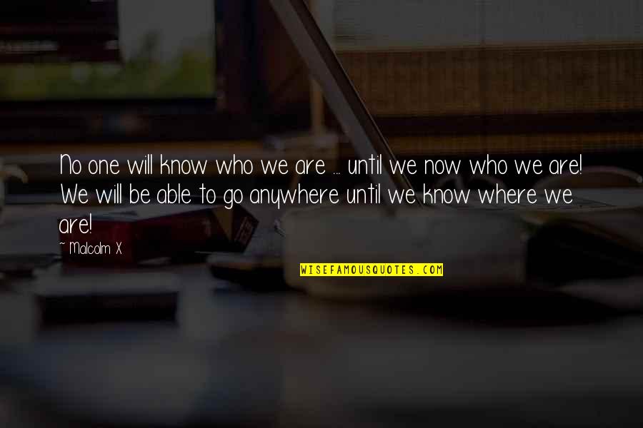 I Will Go Anywhere With You Quotes By Malcolm X: No one will know who we are ...
