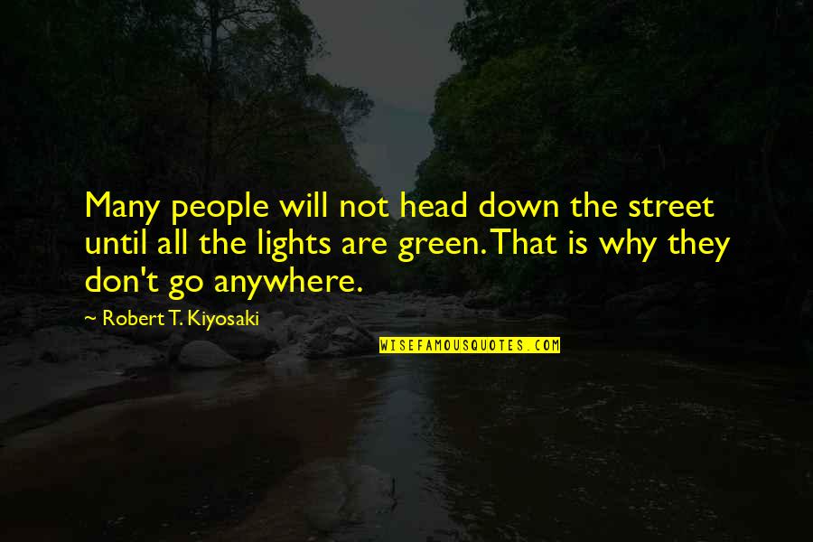 I Will Go Anywhere With You Quotes By Robert T. Kiyosaki: Many people will not head down the street