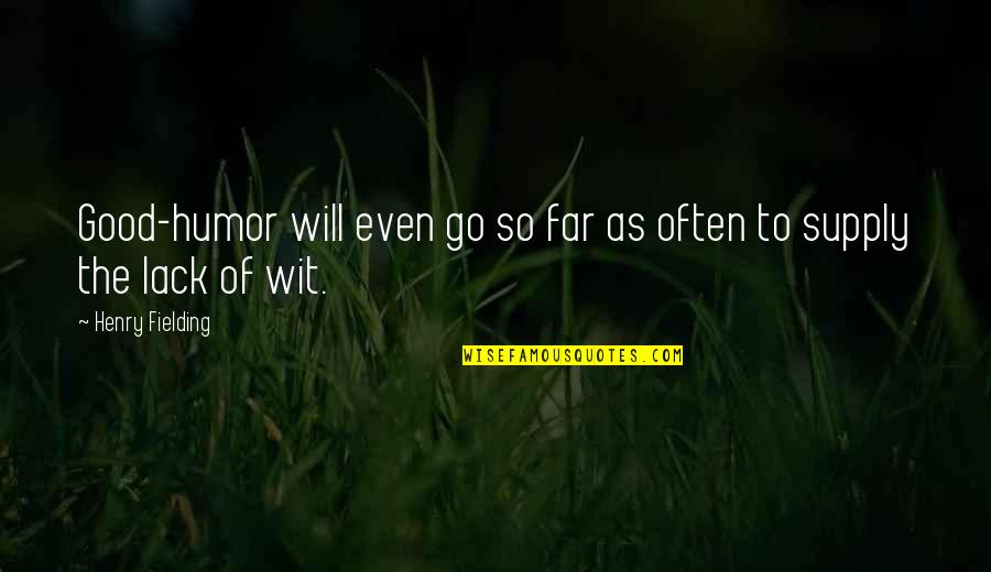 I Will Go Far Quotes By Henry Fielding: Good-humor will even go so far as often