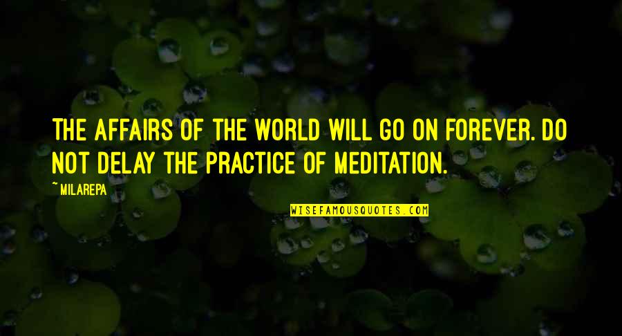 I Will Go Forever Quotes By Milarepa: The affairs of the world will go on