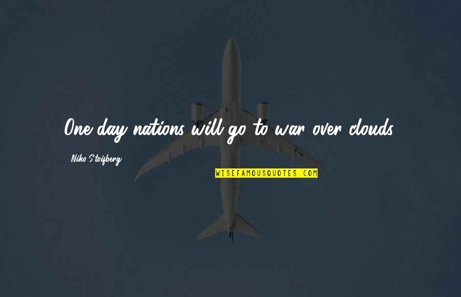 I Will Go One Day Quotes By Niko Stoifberg: One day nations will go to war over