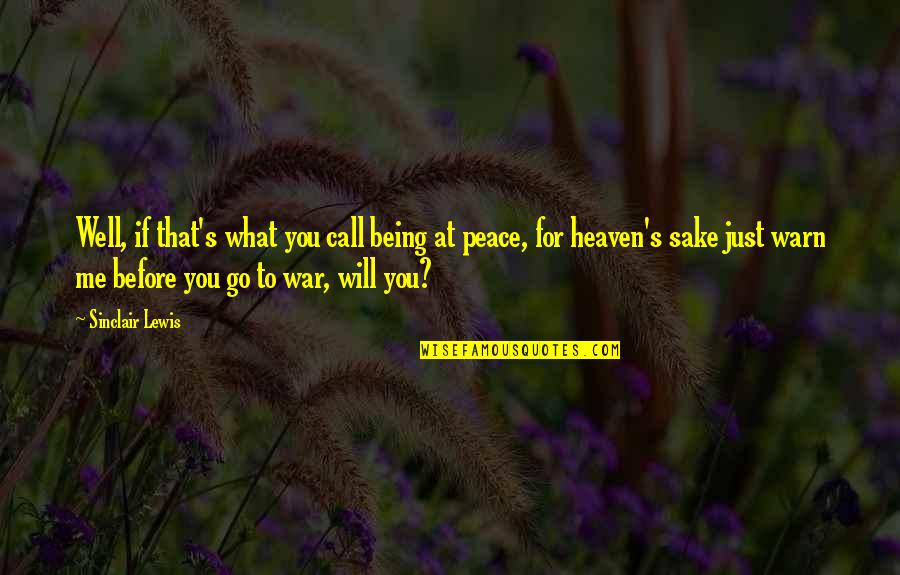 I Will Go To War Quotes By Sinclair Lewis: Well, if that's what you call being at