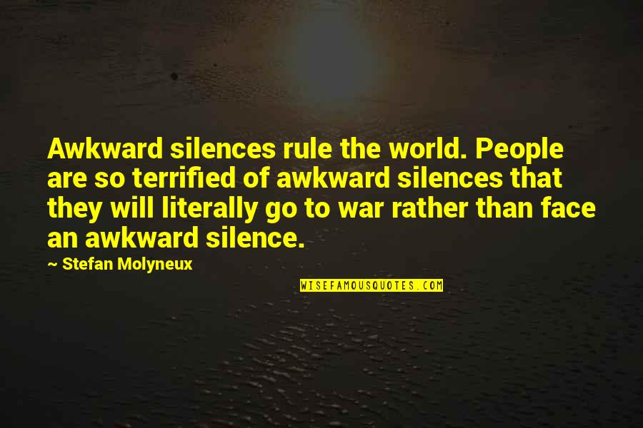 I Will Go To War Quotes By Stefan Molyneux: Awkward silences rule the world. People are so