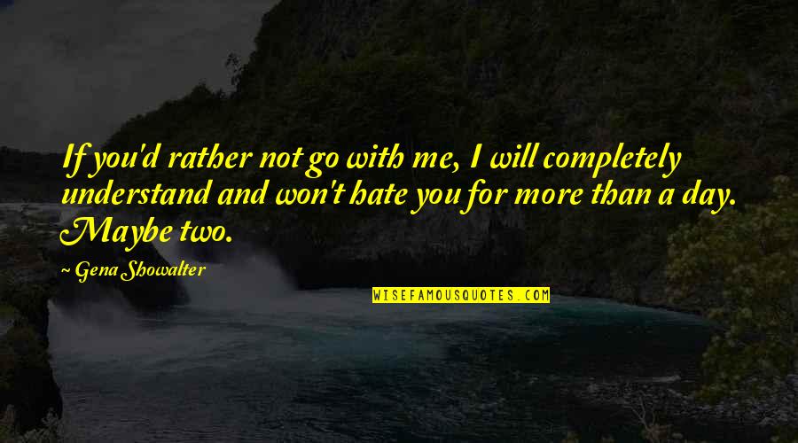 I Will Go With You Quotes By Gena Showalter: If you'd rather not go with me, I