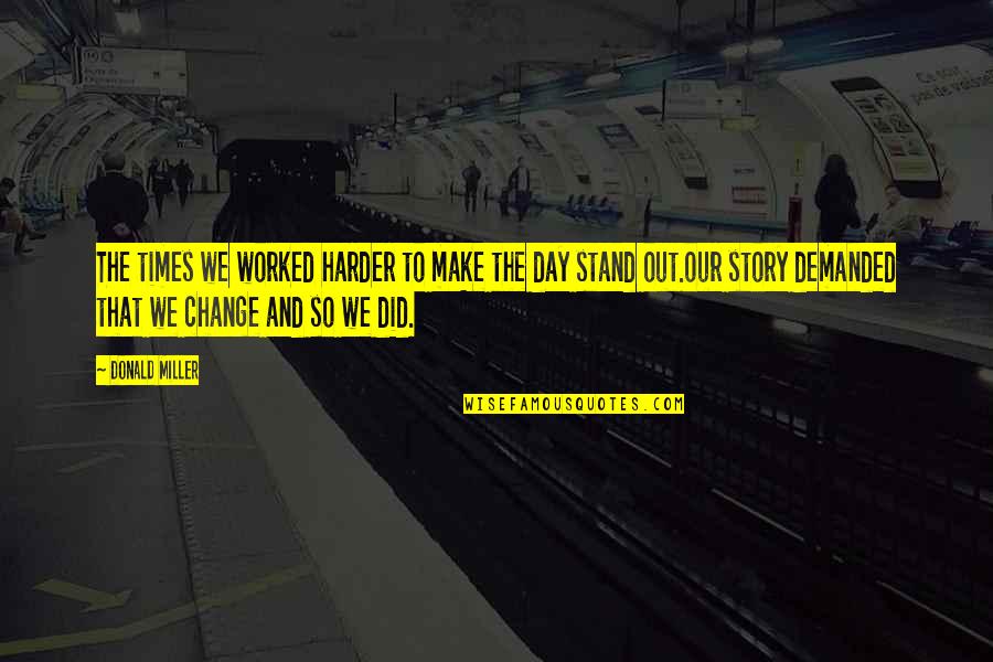 I Will Grow Old With You Quotes By Donald Miller: The times we worked harder to make the