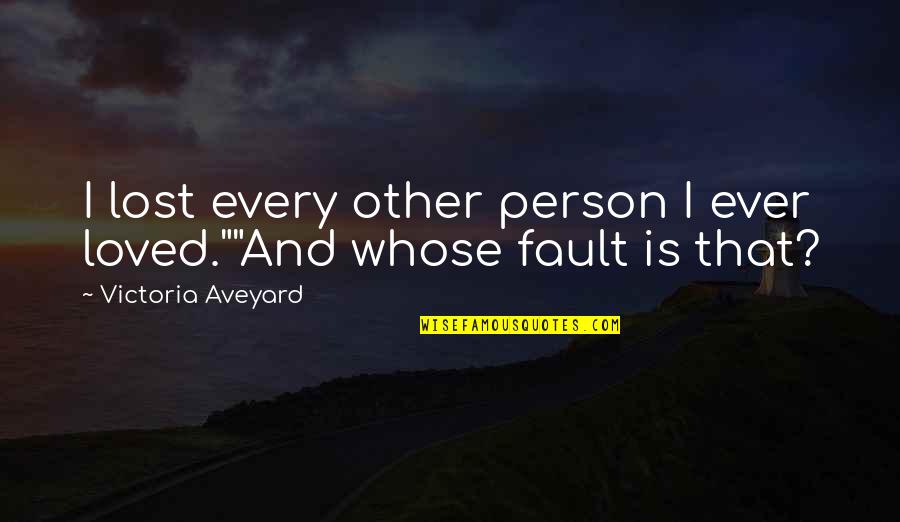 I Will Grow Old With You Quotes By Victoria Aveyard: I lost every other person I ever loved.""And