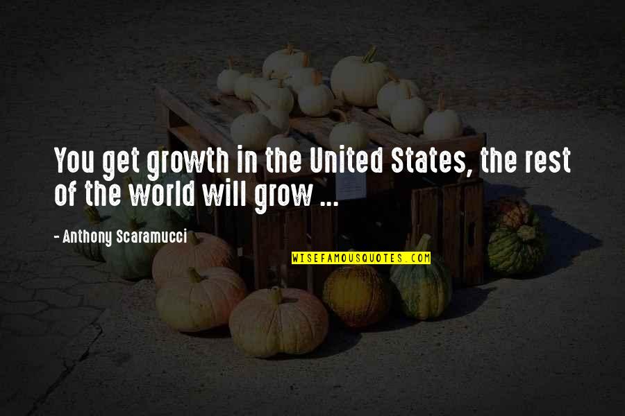 I Will Grow Up Quotes By Anthony Scaramucci: You get growth in the United States, the