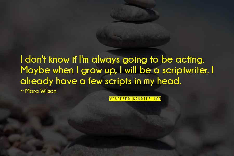 I Will Grow Up Quotes By Mara Wilson: I don't know if I'm always going to