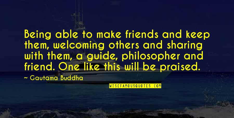 I Will Guide You Quotes By Gautama Buddha: Being able to make friends and keep them,