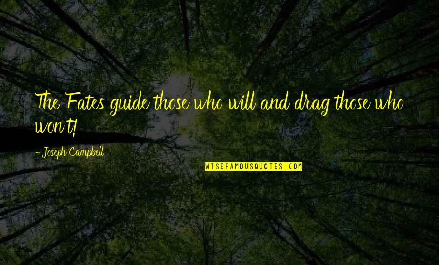 I Will Guide You Quotes By Joseph Campbell: The Fates guide those who will and drag