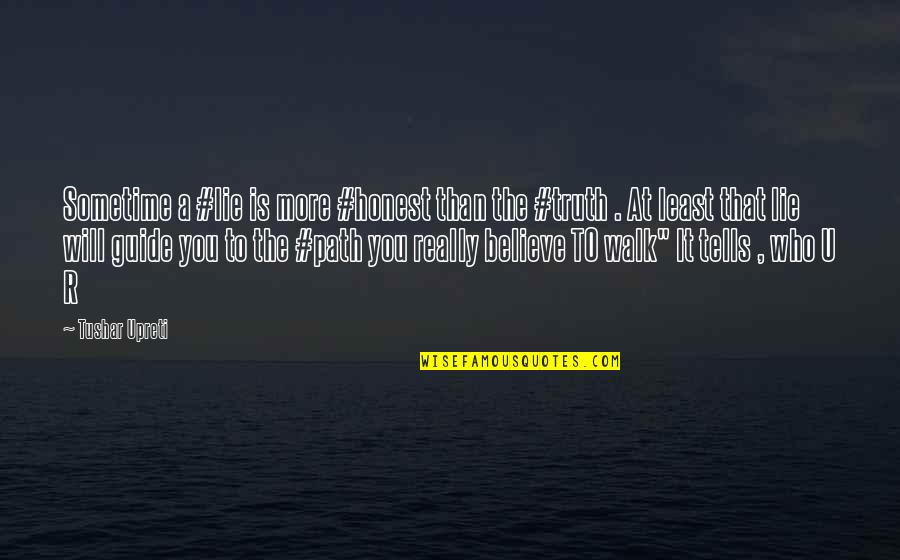 I Will Guide You Quotes By Tushar Upreti: Sometime a #lie is more #honest than the I Will Guide You Quotes By Tushar Upreti: Sometime a #lie is more #honest than the