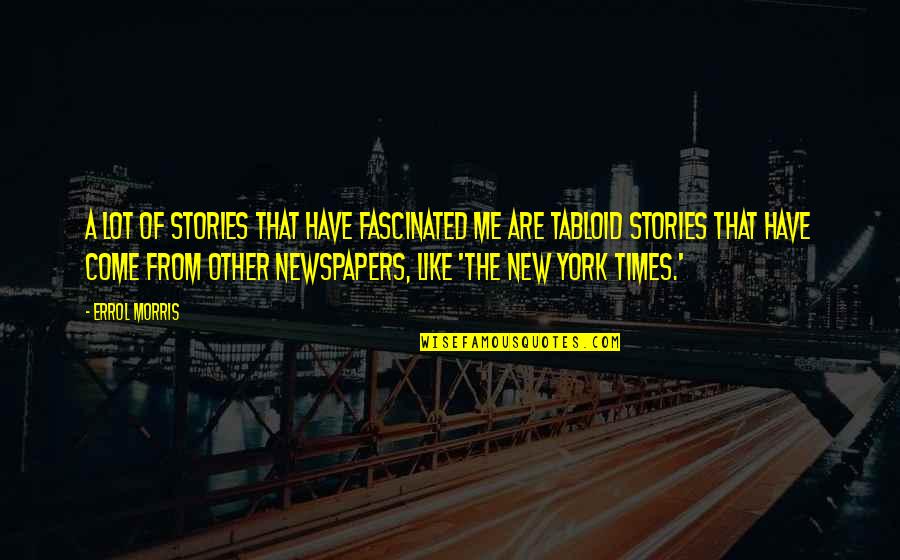 I Will Hold The Door Open Quotes By Errol Morris: A lot of stories that have fascinated me