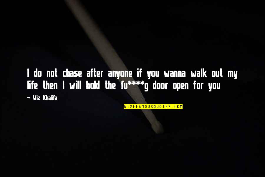 I Will Hold The Door Open Quotes By Wiz Khalifa: I do not chase after anyone if you
