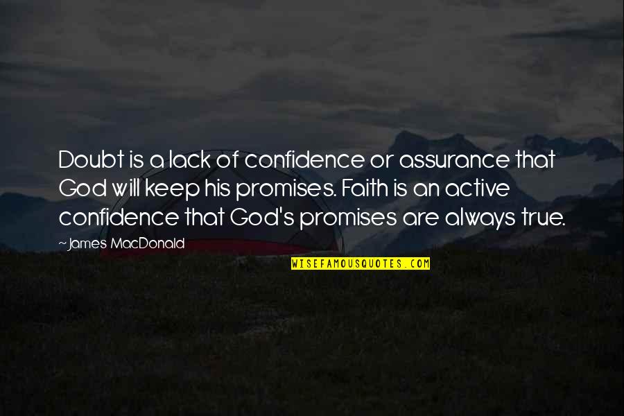 I Will Keep My Promises Quotes By James MacDonald: Doubt is a lack of confidence or assurance