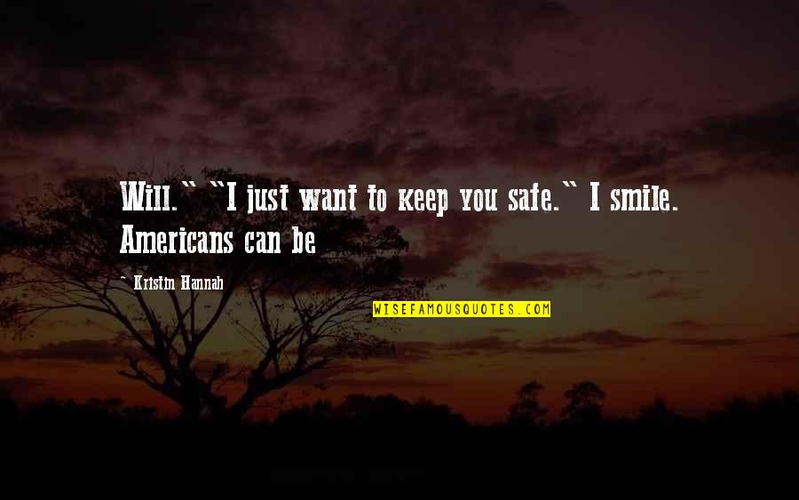 I Will Keep My Smile Quotes By Kristin Hannah: Will." "I just want to keep you safe."