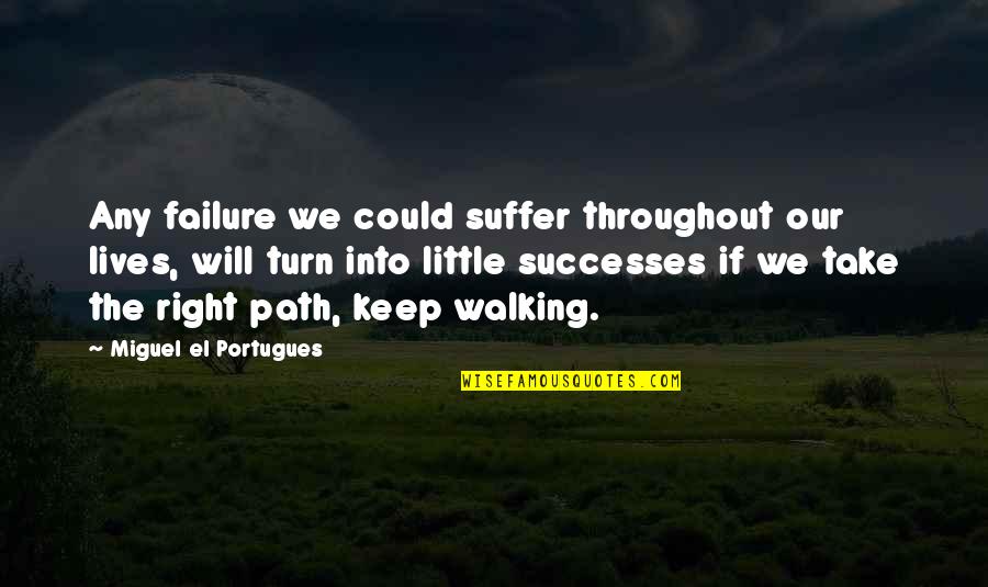 I Will Keep Walking Quotes By Miguel El Portugues: Any failure we could suffer throughout our lives,