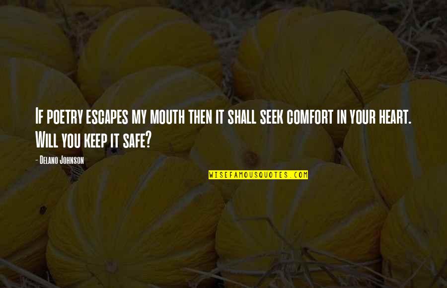 I Will Keep You Safe Quotes By Delano Johnson: If poetry escapes my mouth then it shall