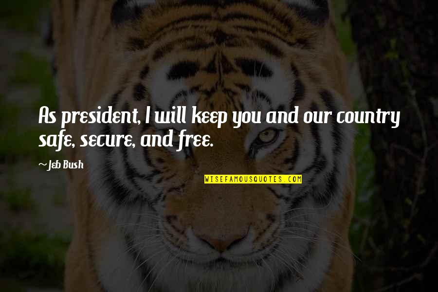 I Will Keep You Safe Quotes By Jeb Bush: As president, I will keep you and our