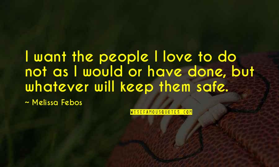 I Will Keep You Safe Quotes By Melissa Febos: I want the people I love to do