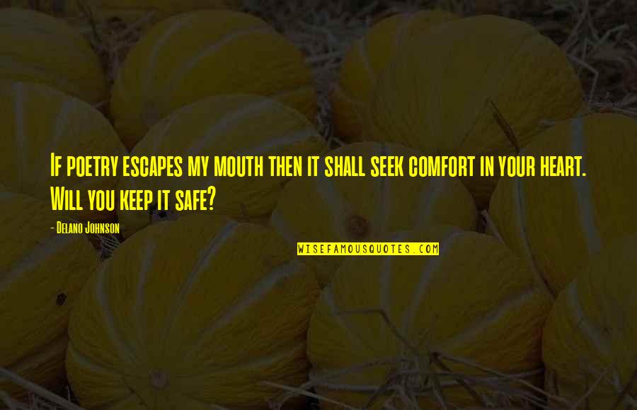 I Will Keep Your Heart Safe Quotes By Delano Johnson: If poetry escapes my mouth then it shall