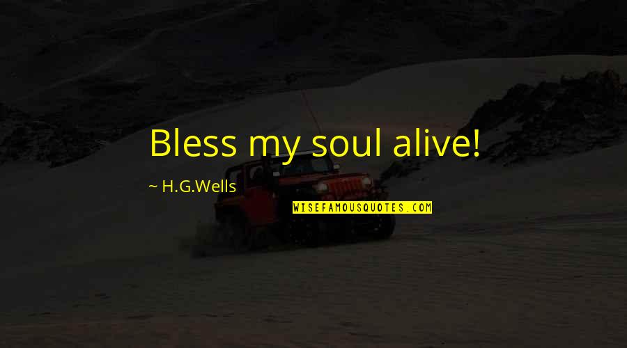 I Will Kidnap You Quotes By H.G.Wells: Bless my soul alive! I Will Kidnap You Quotes By H.G.Wells: Bless my soul alive!