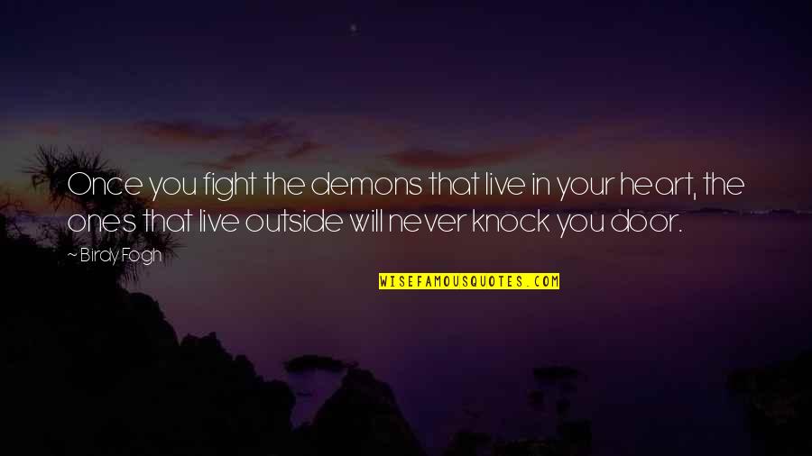 I Will Knock You Out Quotes By Birdy Fogh: Once you fight the demons that live in