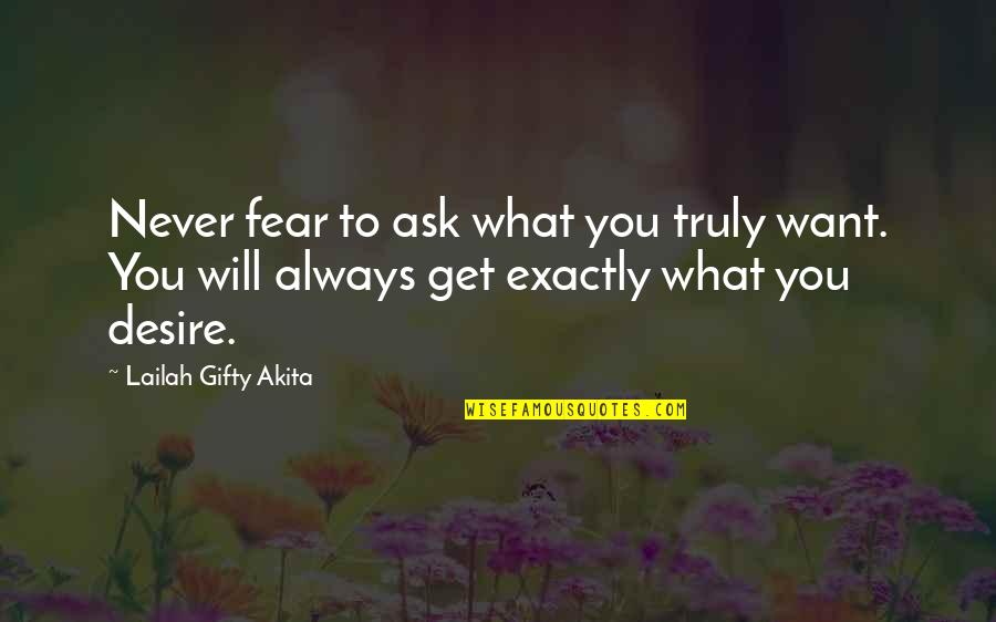 I Will Learn To Love You Quotes By Lailah Gifty Akita: Never fear to ask what you truly want.