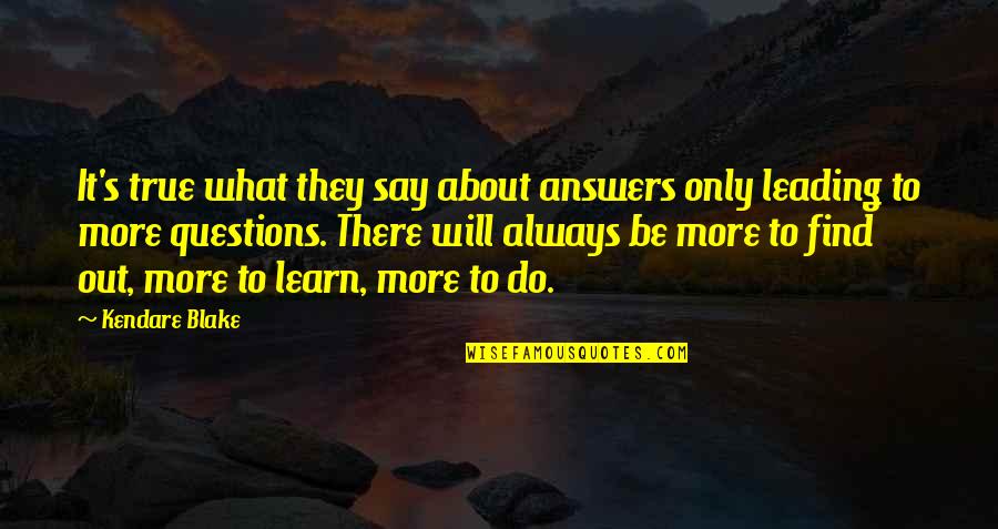 I Will Learn To Say No Quotes By Kendare Blake: It's true what they say about answers only I Will Learn To Say No Quotes By Kendare Blake: It's true what they say about answers only