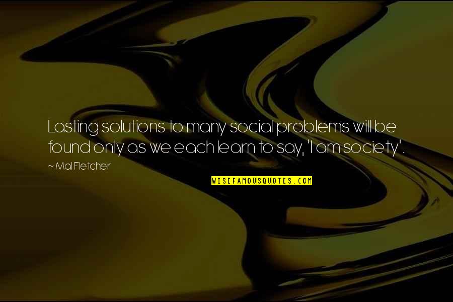 I Will Learn To Say No Quotes By Mal Fletcher: Lasting solutions to many social problems will be I Will Learn To Say No Quotes By Mal Fletcher: Lasting solutions to many social problems will be