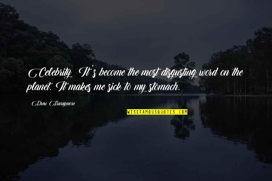 I Will Leave Everyone Quotes By Drew Barrymore: Celebrity! It's become the most disgusting word on I Will Leave Everyone Quotes By Drew Barrymore: Celebrity! It's become the most disgusting word on