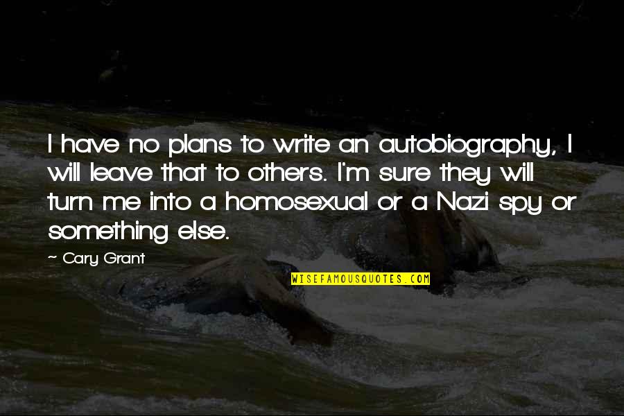 I Will Leave Quotes By Cary Grant: I have no plans to write an autobiography,