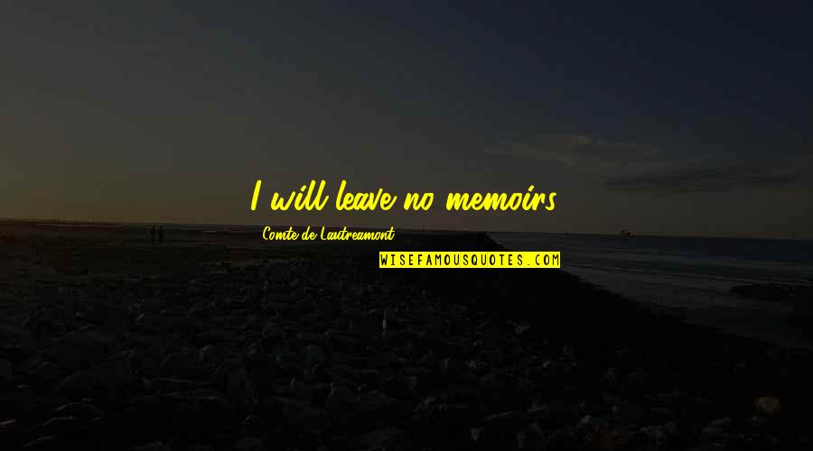 I Will Leave Quotes By Comte De Lautreamont: I will leave no memoirs.