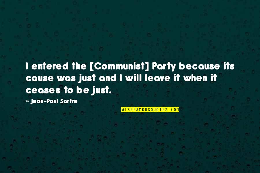 I Will Leave Quotes By Jean-Paul Sartre: I entered the [Communist] Party because its cause