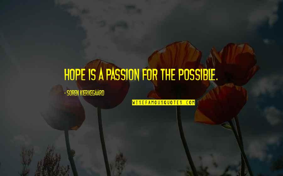 I Will Leave This World Quotes By Soren Kierkegaard: Hope is a passion for the possible.