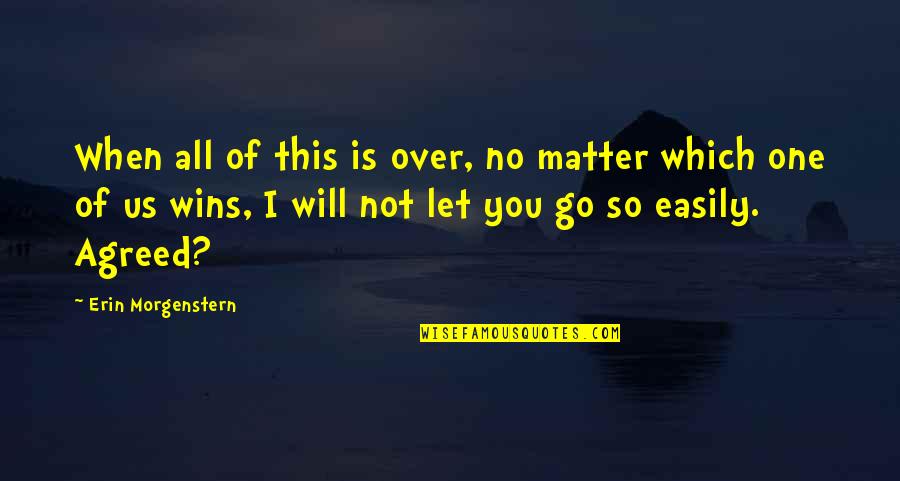 I Will Let You Go Quotes By Erin Morgenstern: When all of this is over, no matter