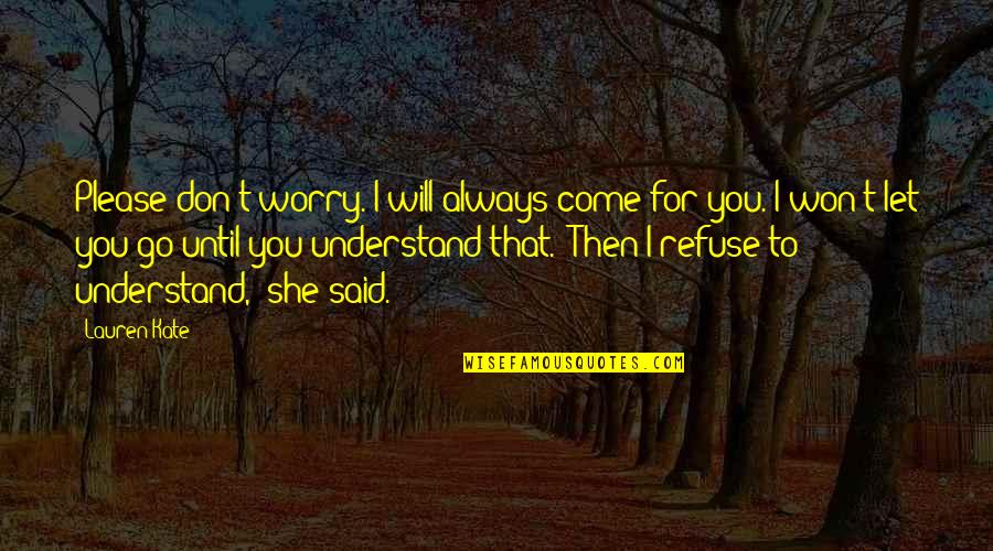 I Will Let You Go Quotes By Lauren Kate: Please don't worry. I will always come for