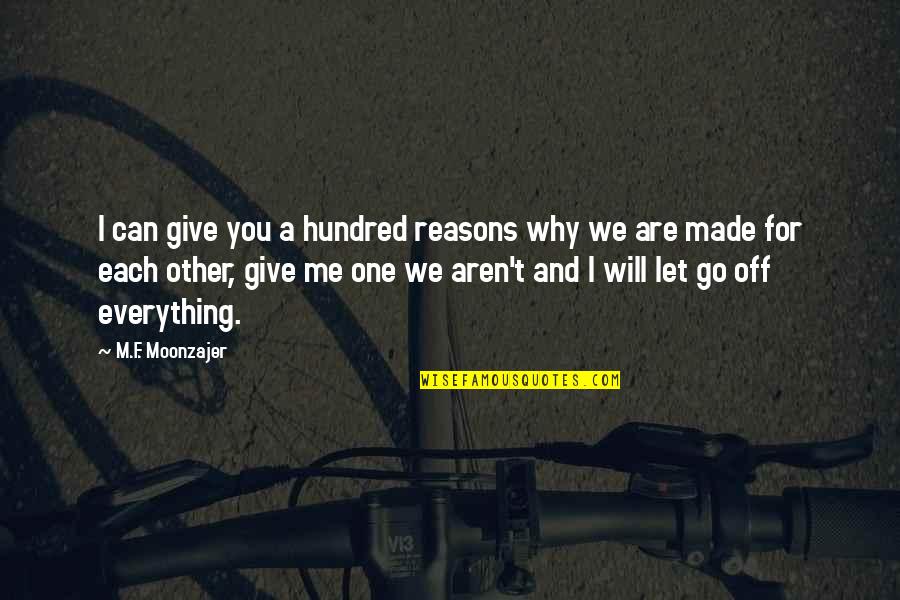 I Will Let You Go Quotes By M.F. Moonzajer: I can give you a hundred reasons why