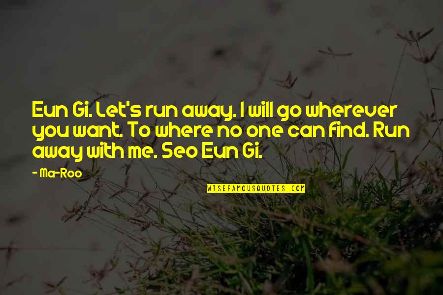 I Will Let You Go Quotes By Ma-Roo: Eun Gi. Let's run away. I will go